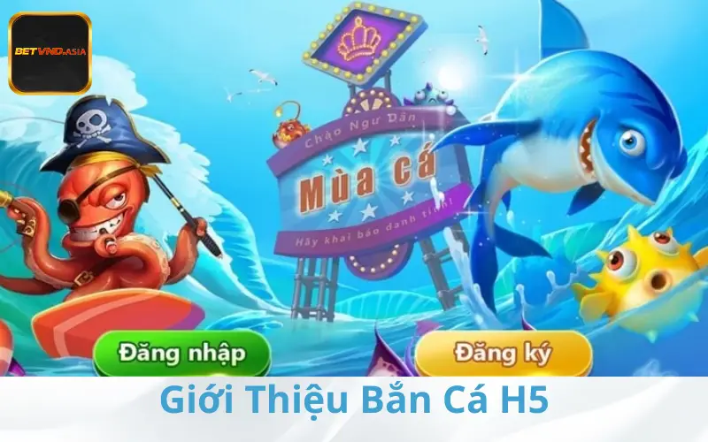 Giới thiệu về bắn cá H5